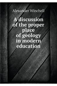 A discussion of the proper place of geology in modern education