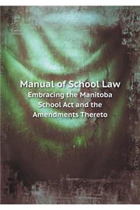 Manual of School Law Embracing the Manitoba School Act and the Amendments Thereto