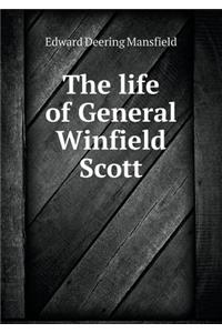 The life of General Winfield Scott