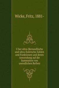 Uber ultra-Bernoullische und ultra-Eulersche Zahlen und Funktionen und deren Anwendung auf die Summation von unendlichen Reihen