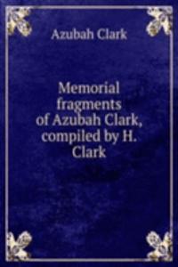 Memorial fragments of Azubah Clark, compiled by H. Clark
