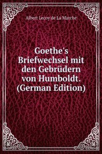 Goethe's Briefwechsel mit den Gebrudern von Humboldt. (German Edition)