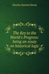 Key to the World's Progress: being an essay on historical logic
