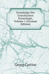 Grundzuge Der Griechischen Etymologie, Volume 1 (German Edition)