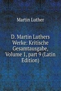 D. Martin Luthers Werke: Kritische Gesamtausgabe, Volume 1, part 9 (Latin Edition)