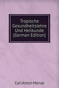 Tropische Gesundheitslehre Und Heilkunde (German Edition)