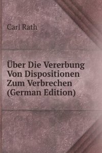 Uber Die Vererbung Von Dispositionen Zum Verbrechen (German Edition)