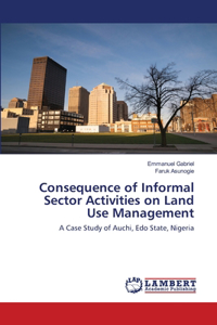 Consequence of Informal Sector Activities on Land Use Management