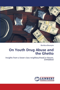 On Youth Drug Abuse and the Ghetto