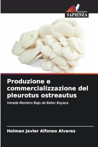 Produzione e commercializzazione del pleurotus ostreautus