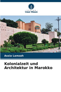 Kolonialzeit und Architektur in Marokko