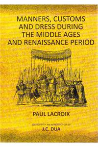 Manners, Customs and Dress During the Middle Ages and Renaissance Period