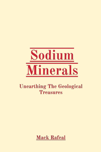 Sodium Minerals: Unearthing The Geological Treasures