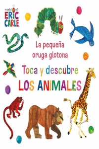 La pequena oruga glotona. Toca y descubre los animales (Coleccion Eric Carle)