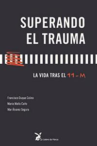 Superando el trauma : la vida tras el 11-M