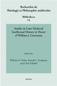 Studies in Later Medieval Intellectual History in Honor of William J. Courtenay