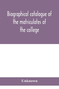 Biographical catalogue of the matriculates of the college, together with lists of the members of the college faculty and the trustees, officers and recipients of honorary degrees, 1749-1893