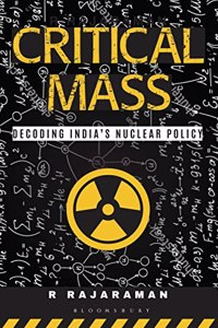 Critical Mass: Decoding Indiaâ€™s Nuclear Policy