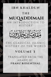 The Muqaddimah : An Introduction to History - Volume 3