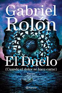El Duelo: (Cuando El Dolor Se Hace Carne)