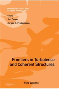 Frontiers in Turbulence and Coherent Structures - Proceedings of the Cosnet/Csiro Workshop on Turbulence and Coherent Structures in Fluids, Plasmas and Nonlinear Media