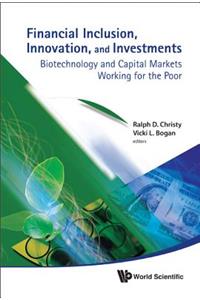 Financial Inclusion, Innovation, and Investments: Biotechnology and Capital Markets Working for the Poor