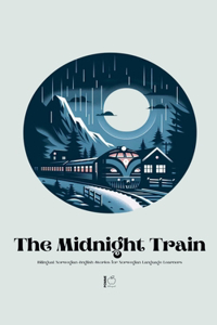 Midnight Train Bilingual Norwegian-English Stories for Norwegian Language Learners