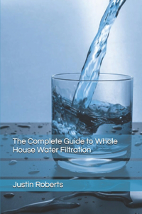 The Complete Guide to Water Filtration