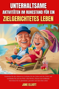 Unterhaltsame Aktivitäten im Ruhestand für ein zielgerichtetes Leben