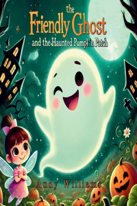 Boo the Friendly Ghost and the Haunted Pumpkin Patch