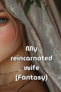 My reincarnated wife (Fantasy)