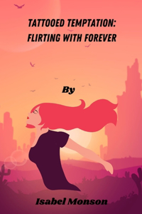 Tattooed Temptation: Flirting with Forever