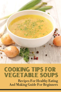 Cooking Tips For Vegetable Soups