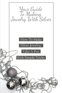 How To Make Silver Jewelry