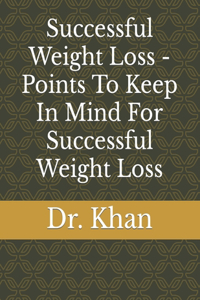 Successful Weight Loss - Points To Keep In Mind For Successful Weight Loss