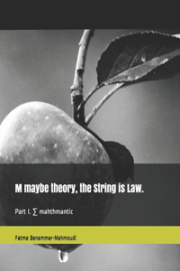 M maybe theory, the String is Law.