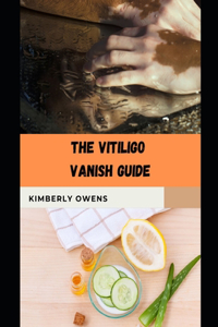 The Vitiligo Vanish Guide: Alternative and Homeopathic Paths to Treating Vitiligo