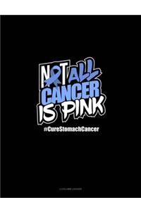 Not All Cancer Is Pink Cure Stomach Cancer