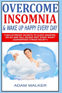 Overcome Insomnia & Wake Up Happy Every Day
