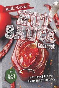 Multi-Level Hot Sauce Cookbook