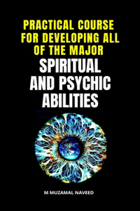 Practical Course for Developing All of the Major Spiritual and Psychic Abilities