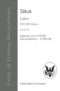Code of Federal Regulations Title 29 Labor 2019-2020 Edition Vol 9/10 [Appendix A to §1915.89 (non-mandatory) - §1926.354]