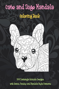 Cats and Dogs Mandala - Coloring Book - 100 Zentangle Animals Designs with Henna, Paisley and Mandala Style Patterns