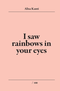 I Saw Rainbows In Your Eyes