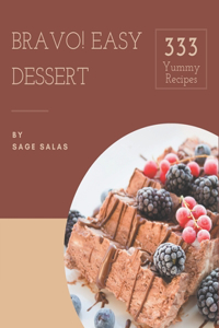 Bravo! 333 Yummy Easy Dessert Recipes