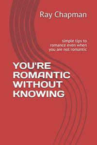 You're Romantic Without Knowing