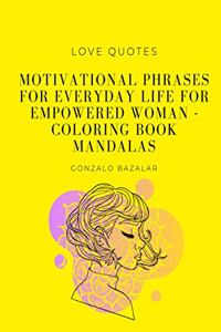 Motivational Phrases For Everyday Life for Empowered Woman - Coloring Book Mandalas
