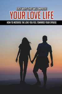 Easy Ways That Will Improve Your Love Life