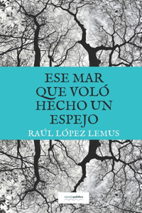 Ese mar que voló hecho un espejo