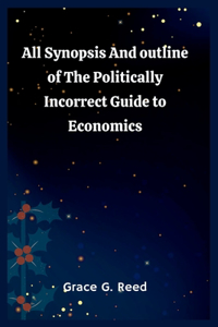 All Synopsis And outline of The Politically Incorrect Guide to Economics.